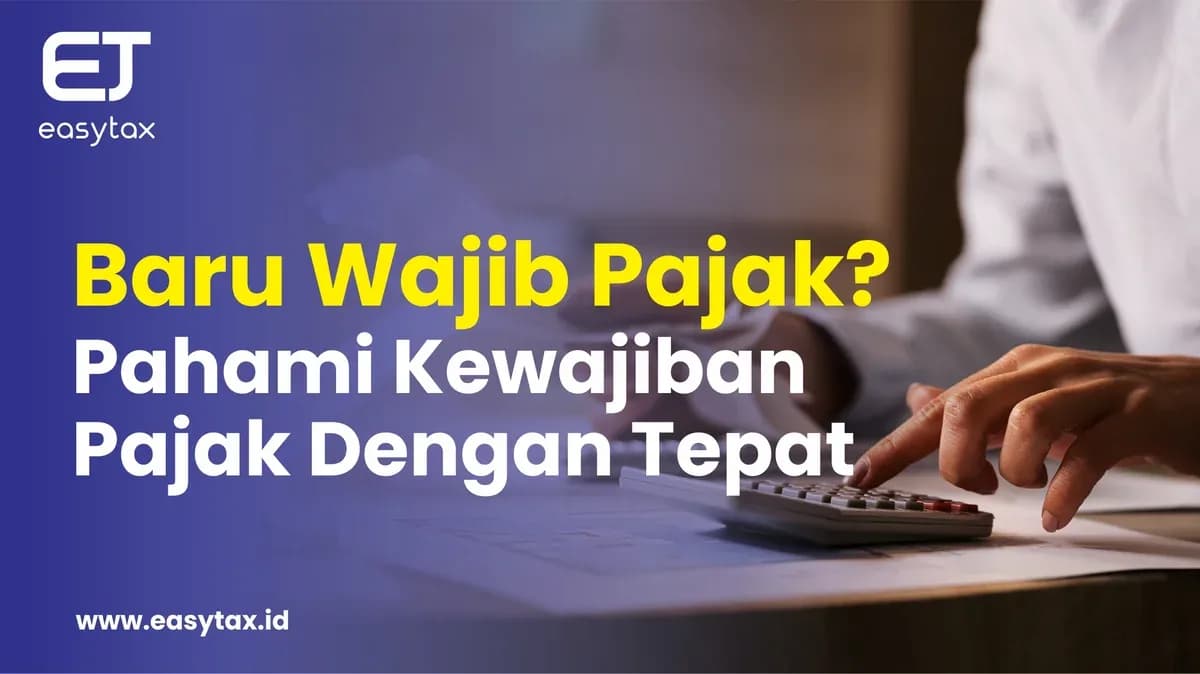 Baru Wajib Pajak? Pahami Kewajiban Pajak Dengan Tepat