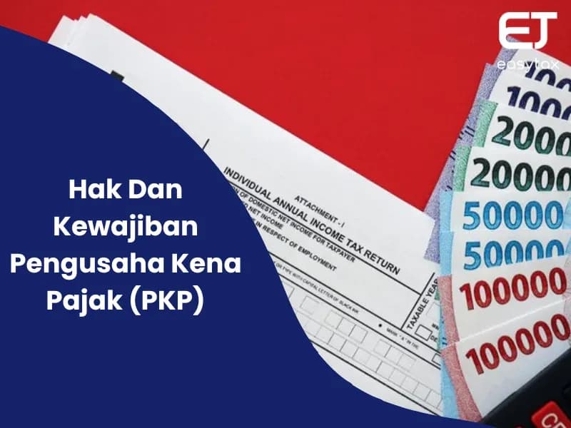 Pahami Hak Dan Kewajiban Pengusaha Kena Pajak (PKP)