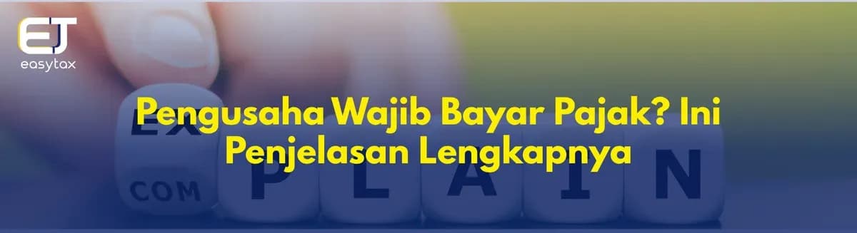 Pengusaha Wajib Bayar Pajak? Ini Penjelasan Lengkapnya