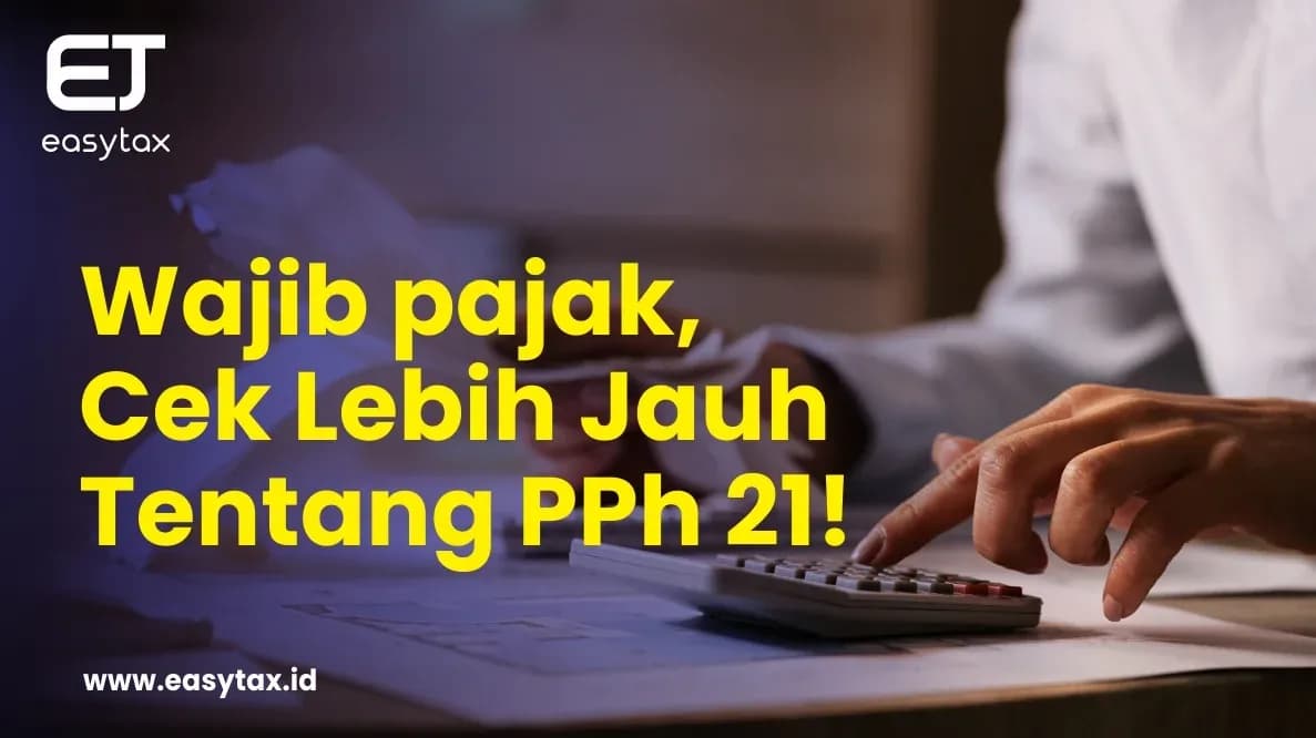 PPh 21 Harus Tahu Bagi Wajib pajak, Cek Ulasanya!