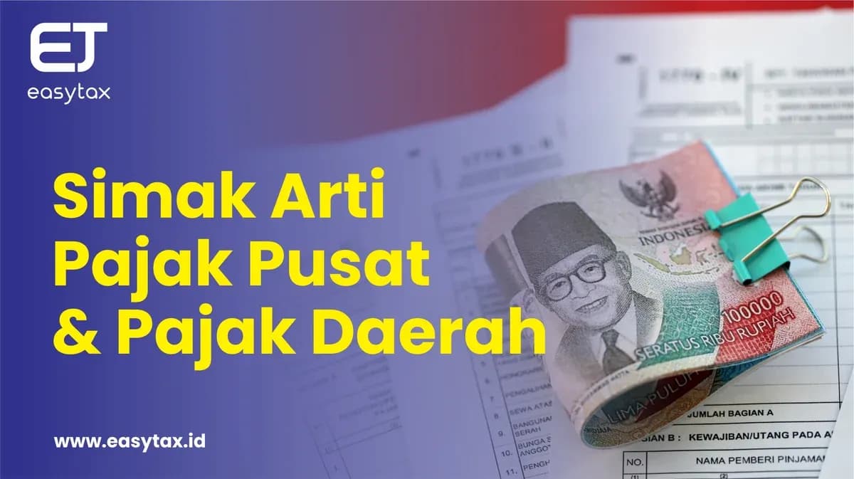 Simak Arti dan Perbedaan Pajak Pusat dan Pajak Daerah
