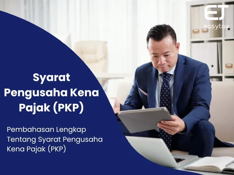 Sudah Tau, Syarat Pengusaha Kena Pajak (PKP)? Pahami Ini Penting!