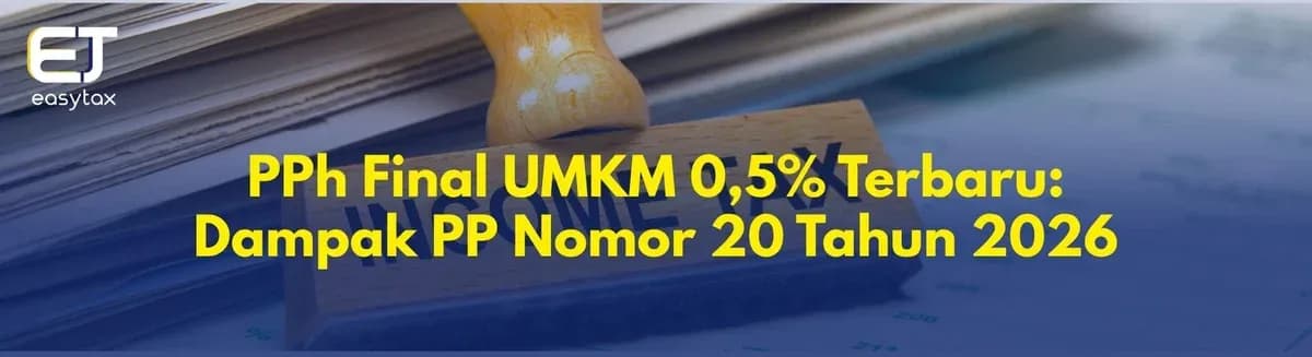 PPh Final UMKM 0,5% Terbaru: Dampak PP Nomor 20 Tahun 2026