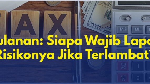SPT Bulanan: Siapa Wajib Lapor dan Risikonya Jika Terlambat?