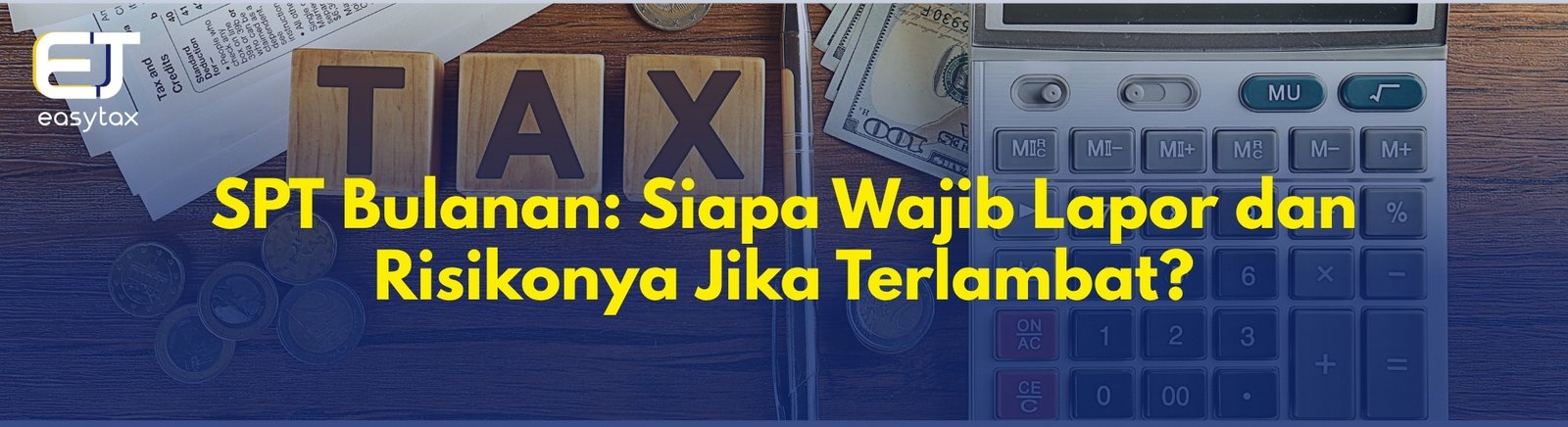 SPT Bulanan: Siapa Wajib Lapor dan Risikonya Jika Terlambat?