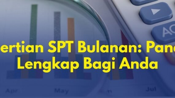 Pengertian SPT Bulanan: Panduan Lengkap Bagi Anda