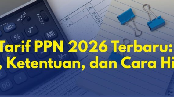 Tarif PPN 2026 Terbaru: Besaran, Ketentuan, dan Cara Menghitung